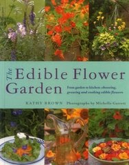 Edible Flower Garden: From Garden to Kitchen: Choosing, Growing and Cooking Edible Flowers цена и информация | Книги рецептов | kaup24.ee