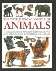 Animals, The World Encyclopedia of: A reference and identification guide to 840 of the most significant amphibians, reptiles and mammals hind ja info | Tervislik eluviis ja toitumine | kaup24.ee