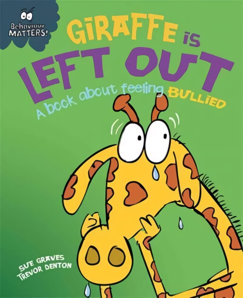 Behaviour Matters: Giraffe Is Left Out - A book about feeling bullied Illustrated edition hind ja info | Noortekirjandus | kaup24.ee