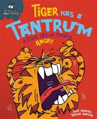 Behaviour Matters: Tiger Has a Tantrum - A book about feeling angry Illustrated edition hind ja info | Noortekirjandus | kaup24.ee