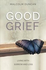 Good Grief: Living with Sorrow and Loss New edition hind ja info | Usukirjandus, religioossed raamatud | kaup24.ee