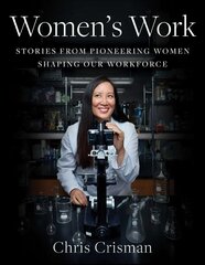 Women's Work: Stories from Pioneering Women Shaping Our Workforce цена и информация | Книги по фотографии | kaup24.ee