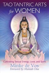 Tao Tantric Arts for Women: Cultivating Sexual Energy, Love, and Spirit цена и информация | Духовная литература | kaup24.ee