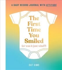 First Time You Smiled (Or Was It Just Wind?): A Baby Record Journal with Attitude цена и информация | Самоучители | kaup24.ee