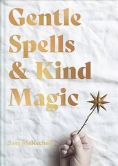 Gentle Spells & Kind Magic: Gentle spells & kind magic цена и информация | Самоучители | kaup24.ee