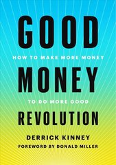 Good Money Revolution: How to Make More Money to Do More Good hind ja info | Eneseabiraamatud | kaup24.ee