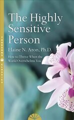 Highly Sensitive Person: How to Survive and Thrive When the World Overwhelms You Thorsons Classics edition цена и информация | Самоучители | kaup24.ee