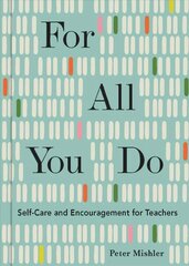 For All You Do: Self-Care and Encouragement for Teachers hind ja info | Eneseabiraamatud | kaup24.ee