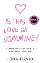 Is This Love or Dopamine?: A Deeply Unofficial Study of Dating in the Digital Age цена и информация | Самоучители | kaup24.ee