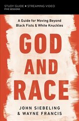 God and Race Bible Study Guide plus Streaming Video: A Guide for Moving Beyond Black Fists and White Knuckles цена и информация | Духовная литература | kaup24.ee
