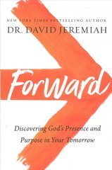 Forward: Discovering God's Presence and Purpose in Your Tomorrow ITPE Edition цена и информация | Духовная литература | kaup24.ee