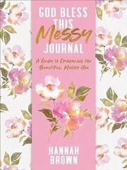 God Bless This Messy Journal: A Guide to Embracing the Beautiful, Messy You hind ja info | Eneseabiraamatud | kaup24.ee