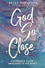 God So Close: Experience a Life Awakened to His Spirit hind ja info | Usukirjandus, religioossed raamatud | kaup24.ee