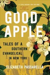 Good Apple: Tales of a Southern Evangelical in New York цена и информация | Духовная литература | kaup24.ee