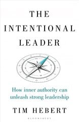 Intentional Leader: How Inner Authority Can Unleash Strong Leadership hind ja info | Majandusalased raamatud | kaup24.ee