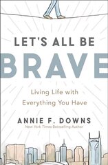 Let's All Be Brave: Living Life with Everything You Have цена и информация | Духовная литература | kaup24.ee