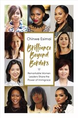 Brilliance Beyond Borders: Remarkable Women Leaders Share the Power of Immigrace hind ja info | Eneseabiraamatud | kaup24.ee