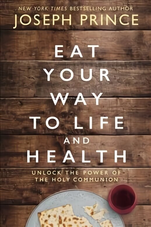 Eat Your Way to Life and Health: Unlock the Power of the Holy Communion ITPE Edition цена и информация | Usukirjandus, religioossed raamatud | kaup24.ee