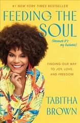 Feeding the Soul (Because It's My Business): Finding Our Way to Joy, Love, and Freedom hind ja info | Eneseabiraamatud | kaup24.ee