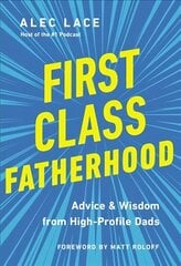 First Class Fatherhood: Advice and Wisdom from High-Profile Dads hind ja info | Eneseabiraamatud | kaup24.ee