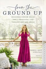 From the Ground Up: Building a Dream House---and a Beautiful Life---through Grit and Grace hind ja info | Usukirjandus, religioossed raamatud | kaup24.ee