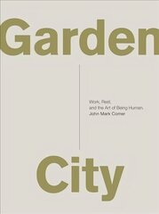 Garden City: Work, Rest, and the Art of Being Human. цена и информация | Духовная литература | kaup24.ee