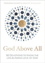 God Above All: 90 Devotions to Know the Life-Altering Love of God hind ja info | Usukirjandus, religioossed raamatud | kaup24.ee