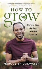 How to Grow: Nurture Your Garden, Nurture Yourself цена и информация | Самоучители | kaup24.ee