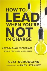 How to Lead When You're Not in Charge: Leveraging Influence When You Lack Authority Special edition hind ja info | Usukirjandus, religioossed raamatud | kaup24.ee