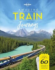 Lonely Planet Amazing Train Journeys hind ja info | Reisiraamatud, reisijuhid | kaup24.ee