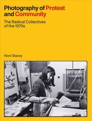 Photography of Protest and Community: The Radical Collectives of the 1970s hind ja info | Fotograafia raamatud | kaup24.ee