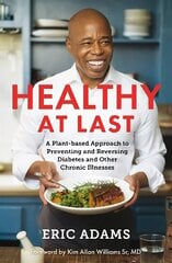 Healthy At Last: A Plant-based Approach to Preventing and Reversing Diabetes and Other Chronic Illnesses цена и информация | Самоучители | kaup24.ee