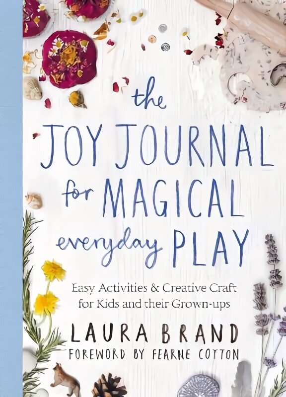 Joy Journal for Magical Everyday Play: Easy Activities & Creative Craft for Kids and their Grown-ups цена и информация | Eneseabiraamatud | kaup24.ee