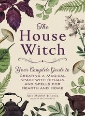 House Witch: Your Complete Guide to Creating a Magical Space with Rituals and Spells for Hearth and Home цена и информация | Самоучители | kaup24.ee
