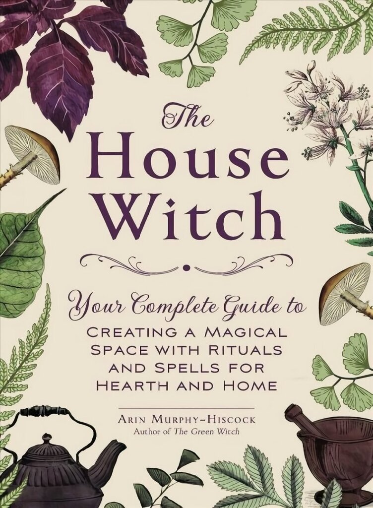 House Witch: Your Complete Guide to Creating a Magical Space with Rituals and Spells for Hearth and Home цена и информация | Eneseabiraamatud | kaup24.ee