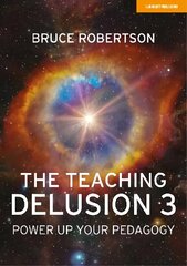 Teaching Delusion 3: Power Up Your Pedagogy: Power Up Your Pedagogy цена и информация | Книги по социальным наукам | kaup24.ee