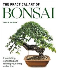 Practical Art of Bonsai: Establishing, cultivating and refining your living collection цена и информация | Книги по садоводству | kaup24.ee