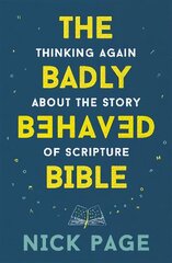 Badly Behaved Bible: Thinking again about the story of Scripture hind ja info | Usukirjandus, religioossed raamatud | kaup24.ee