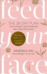 Feed Your Face: The 28-day plan for younger, smoother skin and a beautiful body Digital original hind ja info | Eneseabiraamatud | kaup24.ee