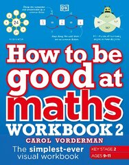 How to be Good at Maths Workbook 2, Ages 9-11 (Key Stage 2): The Simplest-Ever Visual Workbook цена и информация | Книги для подростков и молодежи | kaup24.ee