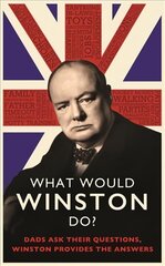 What Would Winston Do?: Dads ask their questions, Winston provides the answers: THE PERFECT GIFT FOR DADS THIS CHRISTMAS hind ja info | Elulooraamatud, biograafiad, memuaarid | kaup24.ee