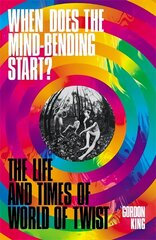 When Does the Mind-Bending Start?: The Life and Times of World of Twist цена и информация | Книги об искусстве | kaup24.ee