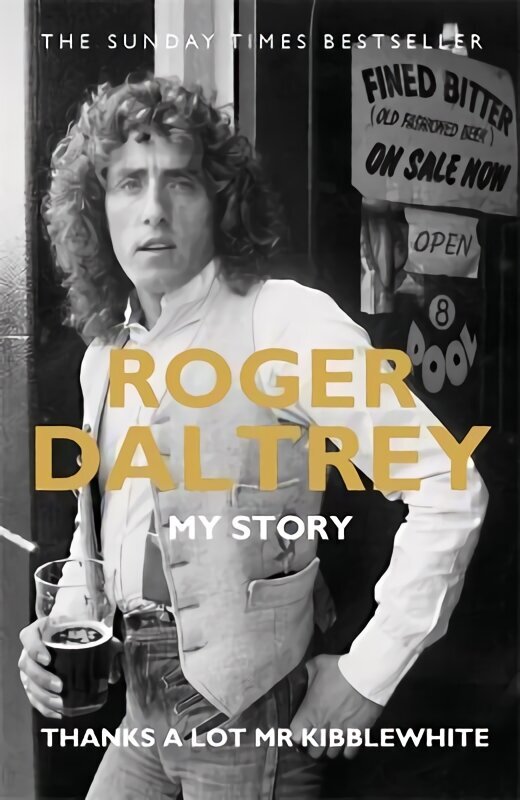 Roger Daltrey: Thanks a lot Mr Kibblewhite, The Sunday Times Bestseller: My Story hind ja info | Kunstiraamatud | kaup24.ee