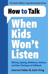 How to Talk When Kids Won't Listen: Dealing with Whining, Fighting, Meltdowns and Other Challenges цена и информация | Самоучители | kaup24.ee