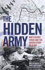 Hidden Army - MI9's Secret Force and the Untold Story of D-Day цена и информация | Исторические книги | kaup24.ee