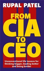 From CIA to CEO: Unconventional Life Lessons for Thinking Bigger, Leading Better and Being Bolder hind ja info | Eneseabiraamatud | kaup24.ee