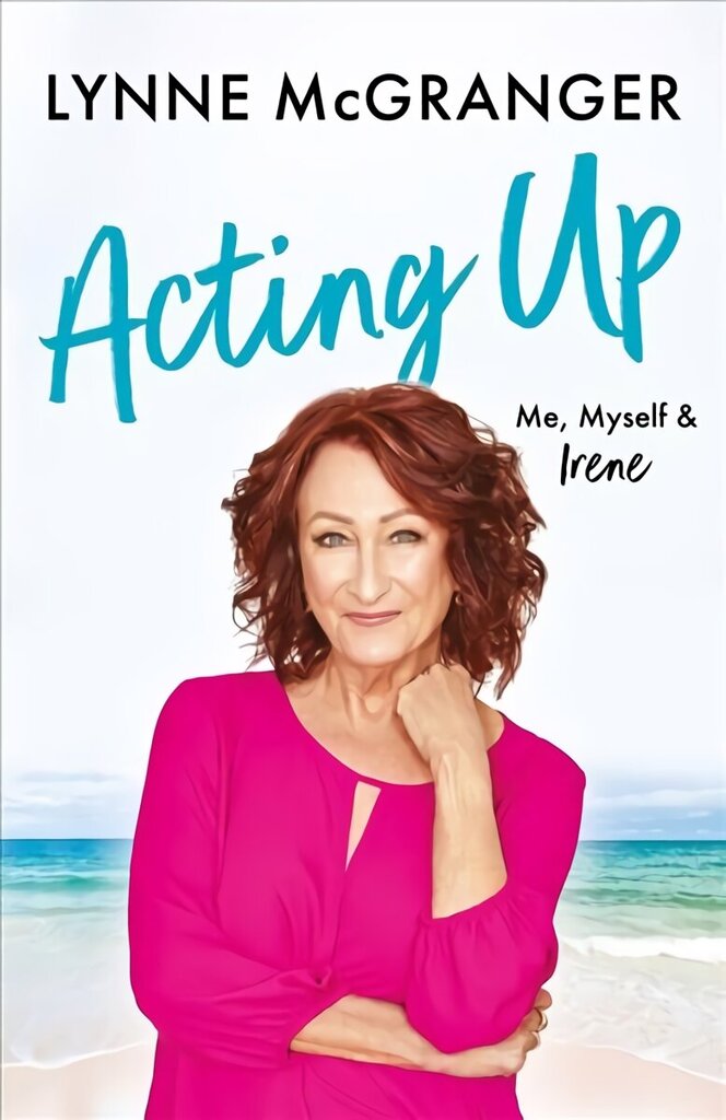 Acting Up: Me, Myself & Irene - Star of hit television series Home and Away hind ja info | Elulooraamatud, biograafiad, memuaarid | kaup24.ee