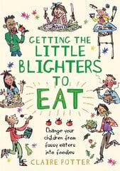 Getting the Little Blighters to Eat: Change your children from fussy eaters into foodies. hind ja info | Eneseabiraamatud | kaup24.ee