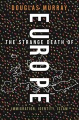 Strange Death of Europe: Immigration, Identity, Islam hind ja info | Ajalooraamatud | kaup24.ee