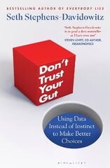 Don't Trust Your Gut: Using Data Instead of Instinct to Make Better Choices hind ja info | Eneseabiraamatud | kaup24.ee